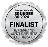 Finalist in the Lawyers Weekly 30 Under 30 Awards for 2024 for Employment and Workplace Relations